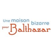 Une maison bizarre pour Balthazar